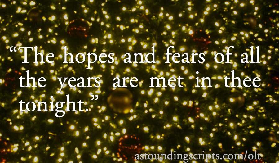 Hopes and Fears: “The hopes and fears of all the years are met in thee tonight.”; Christmas music; Christmas carols