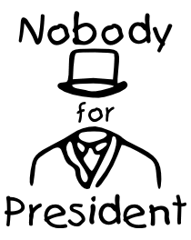 Nobody mark: Nobody logo with “Nobody for President”.; president; Nobody For President
