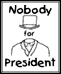 Nobody framed mark: ; president; Nobody For President