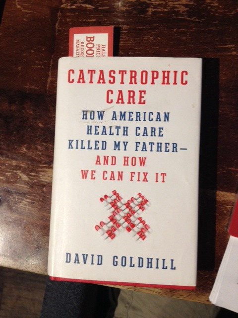 Catastrophic Care cover: Book cover for David Goldhill’s Catastrophic Care.; health care; book