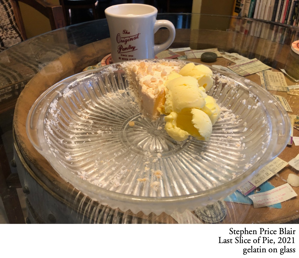 Last Slice of Pie: Last Slice of Pie, Stephen Price Blair, 2021. Gelatin on Glass.; Stephen Price Blair; pie
