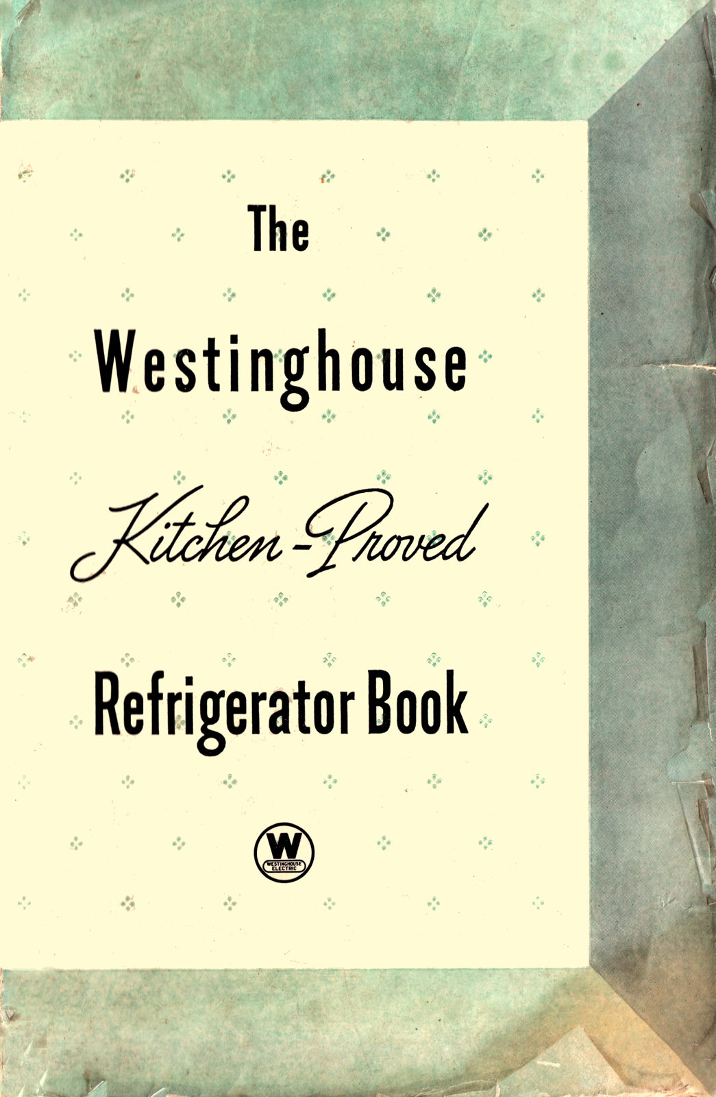 Westinghouse Kitchen-Proved Refrigerator Book cover: Cover for the ca. 1937 Westinghouse Refrigerator manual and recipe book.; cookbooks; refrigerators; thirties; 1930s