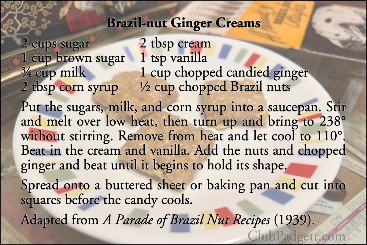 Brazil-nut Ginger Creams: Brazilian Creams from the 1939 Brazil Nut Recipes.; recipe; fudge; ginger; Brazil nuts; thirties; 1930s