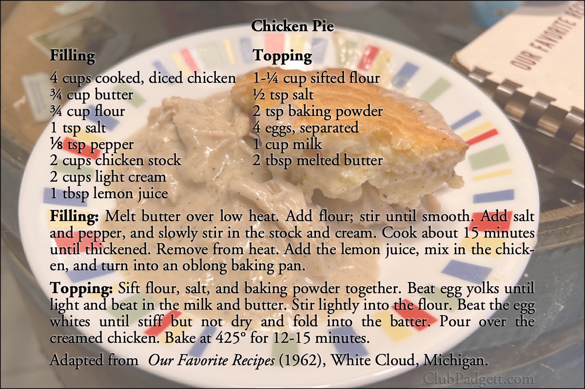 Chicken Pie: Chicken Pie by Alberta Bakker, from the 1962 Our Favorite Recipes, White Cloud, Michigan.; sixties; 1960s; casseroles; recipe; chicken; White Cloud, Michigan