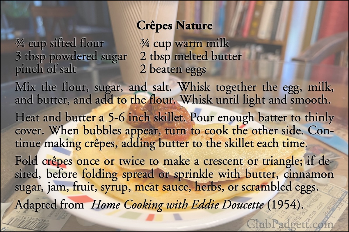 Crêpes Nature: Basic crêpes, from the 1954 Home Cooking with Eddie Doucette cooking show.; French; breakfast; fifties; 1950s; recipe; Eddie Doucette; crêpes