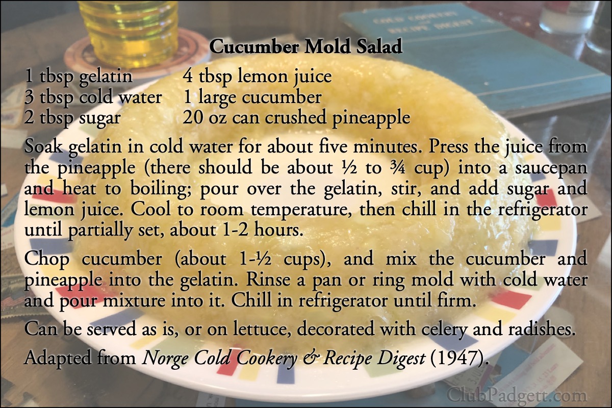 Cucumber Mold Salad: Cucumber Mold Salad from the 1947 Norge Cold Cookery and Recipe Digest.; pineapple; gelatin; cucumbers; recipe
