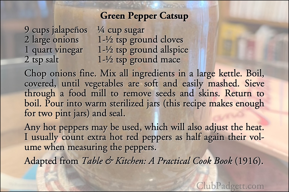 Green Pepper Catsup: Green Pepper Catsup, from Royal Baking Powder’s 1916 Table and Kitchen.; jalapeños; ketchup; catsup; hot pepper; recipe; nineteen-teens; 1910s; canning; Royal Baking Powder Co.