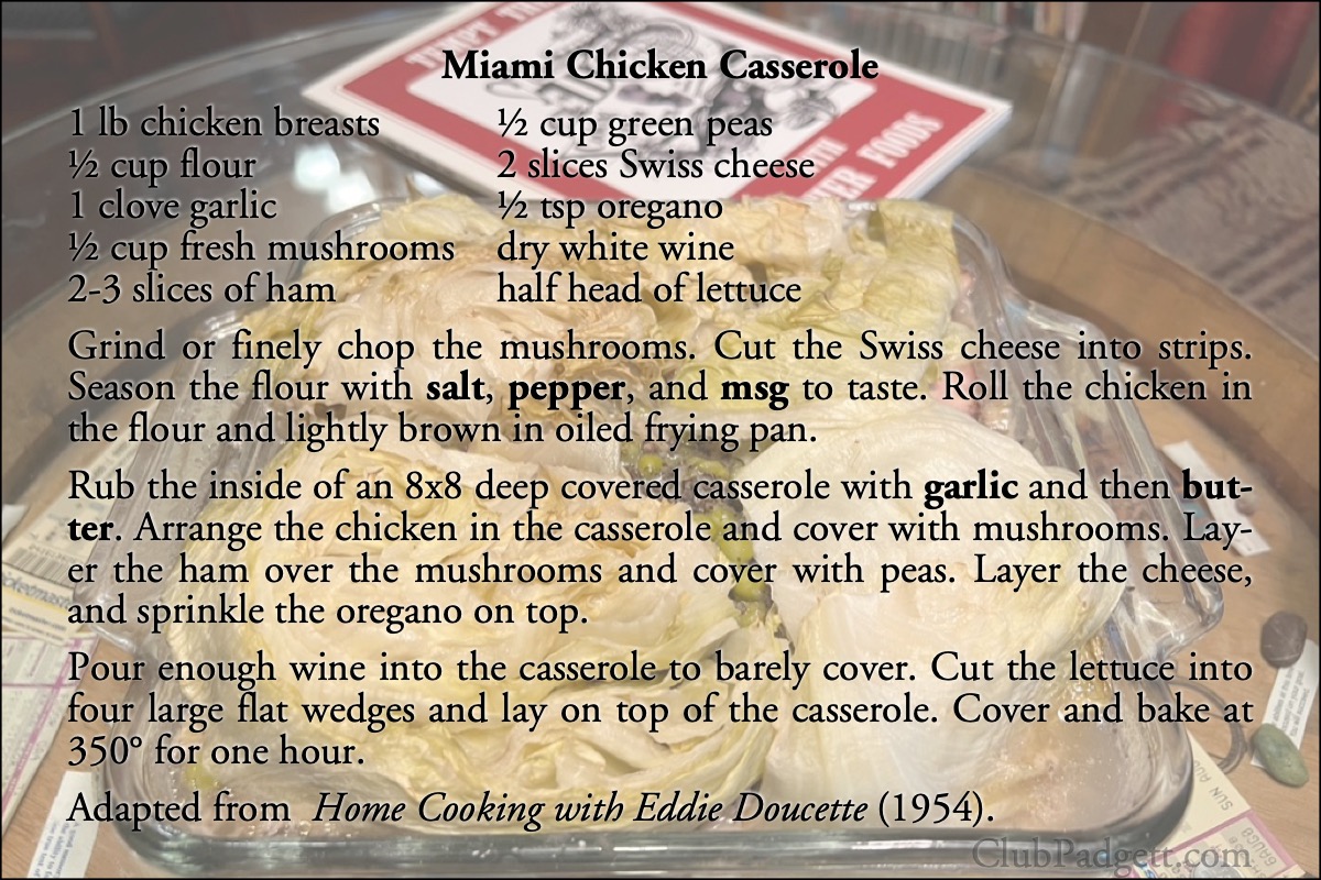 Miami Chicken Casserole: Casserole of Chicken, Miami, from the 2023 Eddie Doucette collection, Tempt Them with Tastier Foods, taken from the 1954-55 Home Cooking with Eddie Doucette.; casseroles; Cuban; fifties; 1950s; ham; Miami; recipe; chicken; Eddie Doucette; lettuce