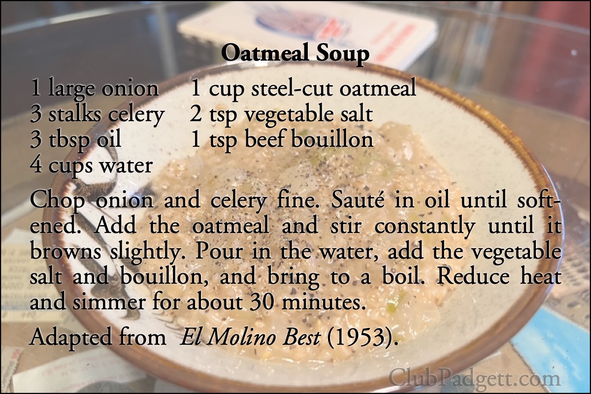 Oatmeal Soup: Oatmeal Soup, from the 1953 El Molino Best.; soups and stews; fifties; 1950s; oatmeal; onions; recipe; El Molino Mills