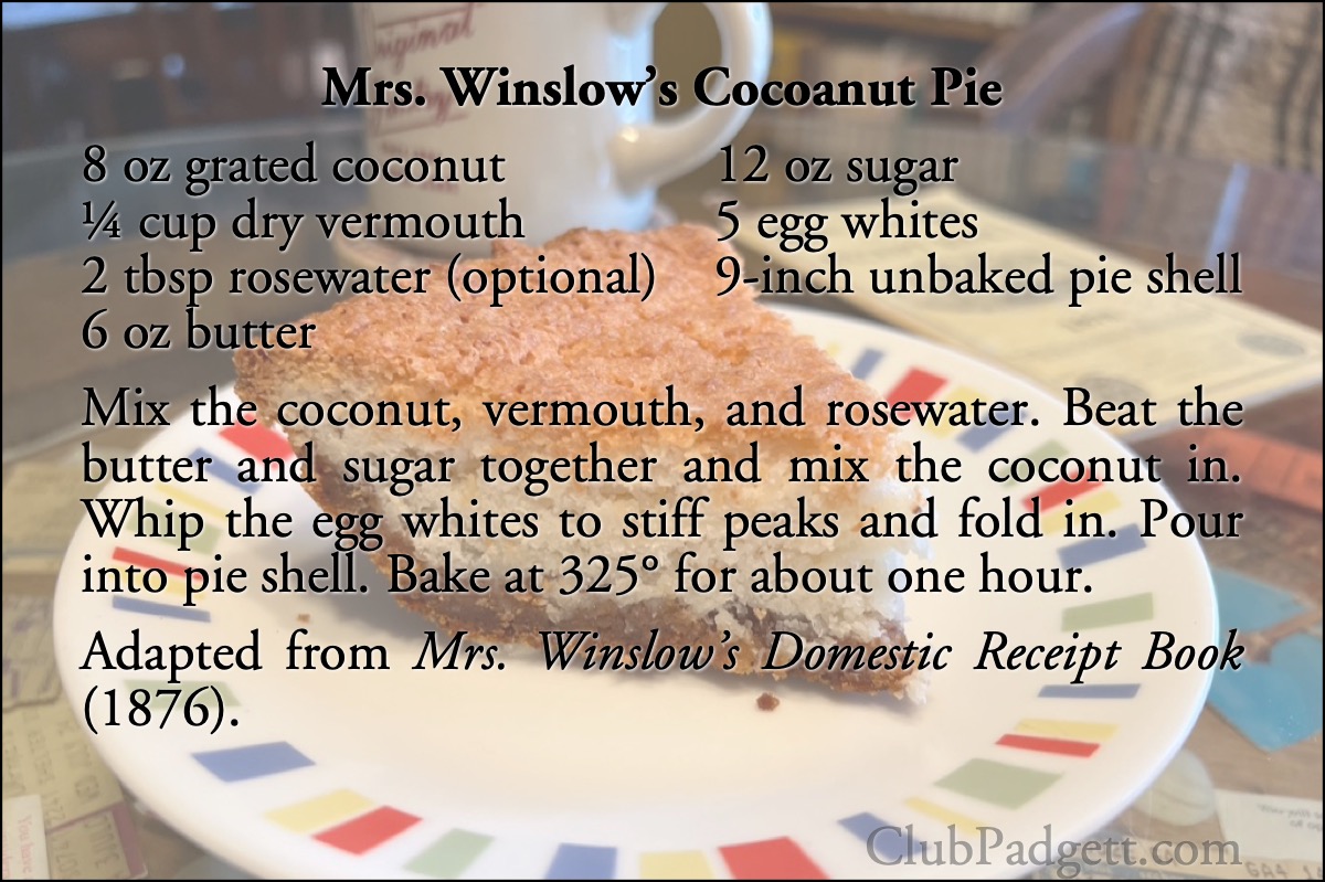 Mrs. Winslow’s Cocoanut Pie: Cocoanut Pie, from Mrs. Winslow’s Domestic Receipt Book for 1876.; pie; nineteenth century; 1800s; coconut; recipe; America’s Centennial; 1876