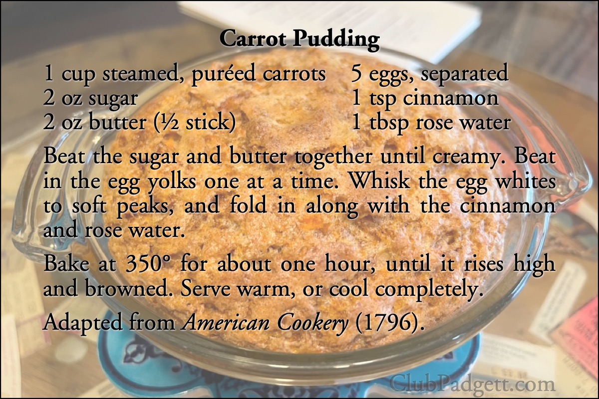 Carrot Pudding: Carrot Pudding, from Amelia Simmons’s 1796 American Cookery.; carrots; pudding; eighteenth century; 1700s
