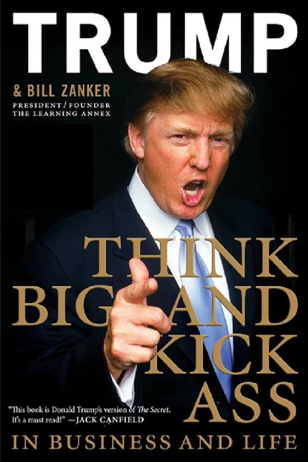 Donald Trump: Think Big and Kick Ass: “Think Big and Kick Ass”.; compromise; President Donald Trump