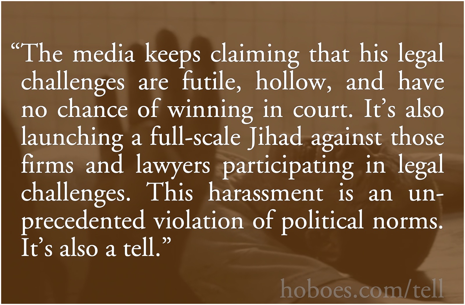 Full-scale media jihad: The media keeps claiming that his legal challenges are futile, hollow, and have absolutely no chance of winning in court. It&#39;s also launching a full-scale Jihad against those firms and lawyers participating in legal challenges. This harassment is an unprecedented violation of political norms. It’s also a tell.; media mischief; Democrat-media complex; Election 2020