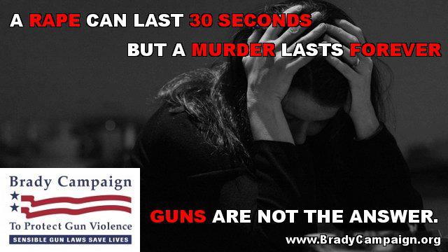Murder Lasts Forever: Brady Campaign to Protect Gun Violence ad: Rape lasts 30 seconds, murder lasts forever.; self-defense; rape; Brady Campaign to Protect Gun Violence