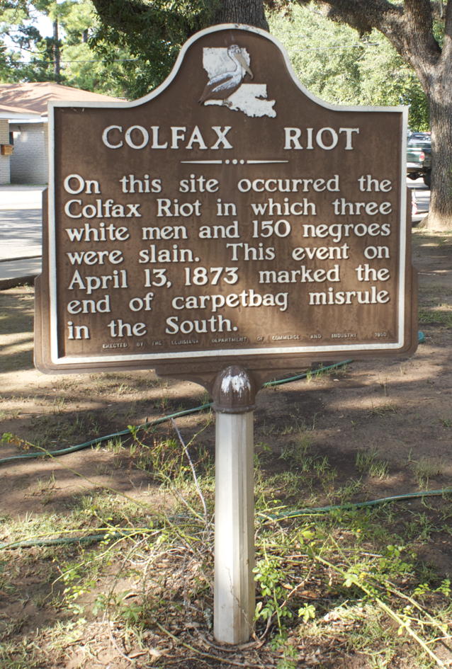 Colfax riot: “On this site occurred the Colfax Riot in which three white men and 150 negroes were slain. This event on April 13, 1873 marked the end of carpetbag misrule in the South.”; Democrats; Louisiana