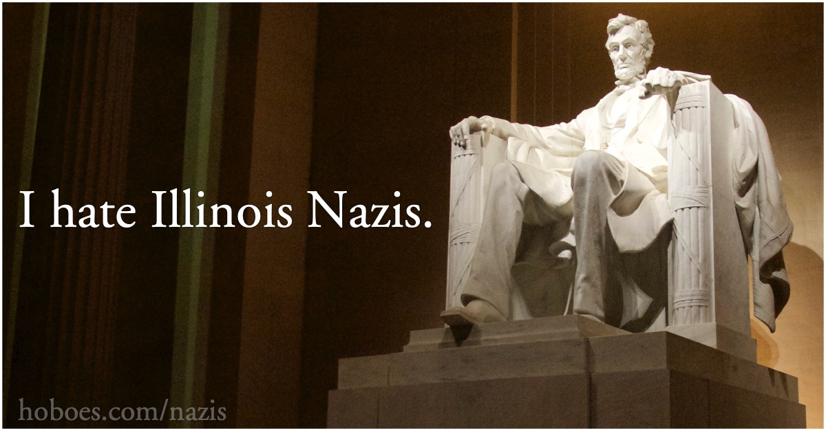Lincoln: I hate Illinois Nazis: Lincoln monument, “I hate Illinois Nazis.”; Illinois; National Socialism; Nazis; Abraham Lincoln; memes
