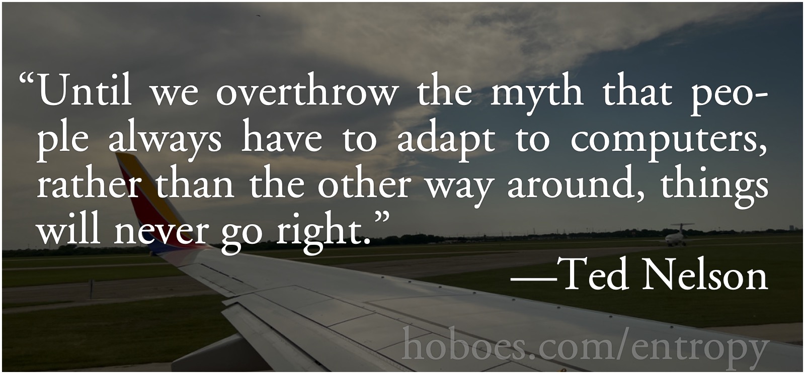 Adapting to computers, Southwest edition: Ted Nelson’s quote about adapting to computers, against a Southwest Airlines wing.; computers; Ted Nelson; Southwest Airlines