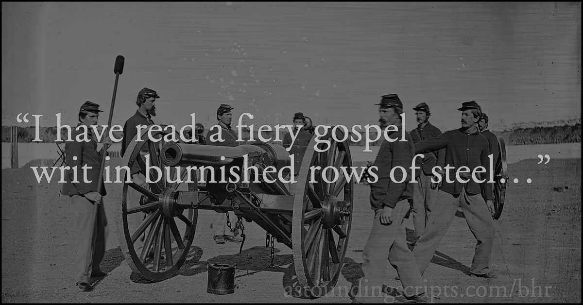 I have read a fiery gospel: “I have read a fiery gospel writ in burnished rows of steel…”; over Brady photo 111-B-443.; Civil War; Battle Hymn of the Republic; Mine Eyes Have Seen the Glory; Mathew Brady