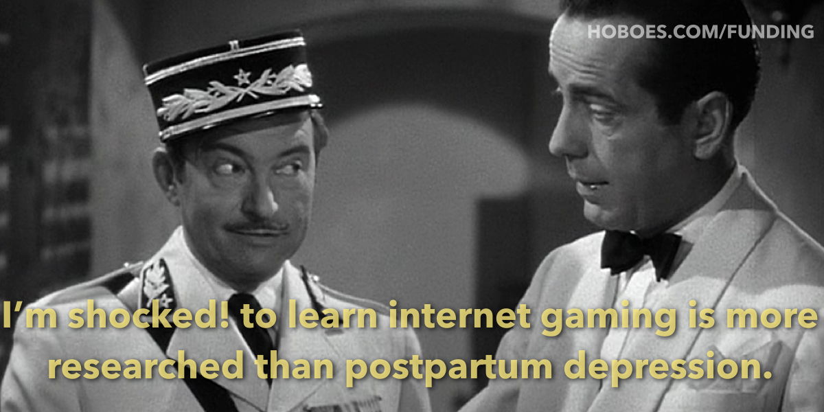 Shocked at government funding: “I’m shocked! to learn that internet gaming is more researched than postpartum depression.”; government funding capture; scientific-technological elite
