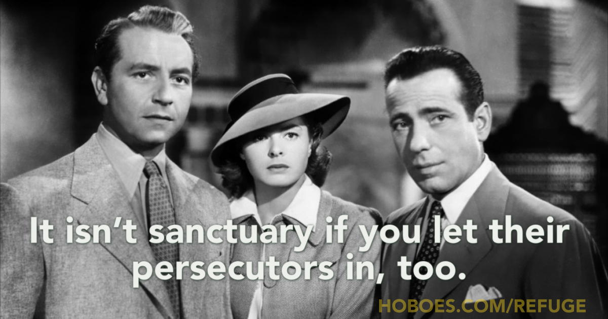 No sanctuary without walls: No. It isn’t sanctuary if you let their persecutors in, too.; memes; Casablanca; refugees; sanctuary