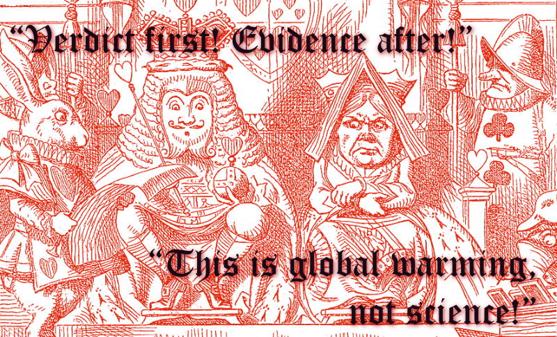 The Red Queen’s climate science: Verdict first! Evidence after! This is global warming, not science!; global warming; Alice in Wonderland; cargo cult science