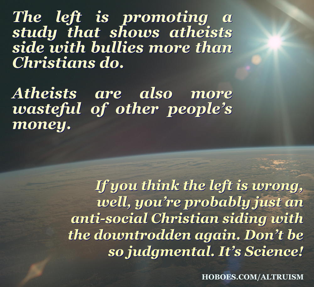 Religious upbringing study: The left is promoting a study that shows atheists side with bullies more than Christians do. Atheists are also more wasteful of other people’s money.; religion; the left; left-wing; memes