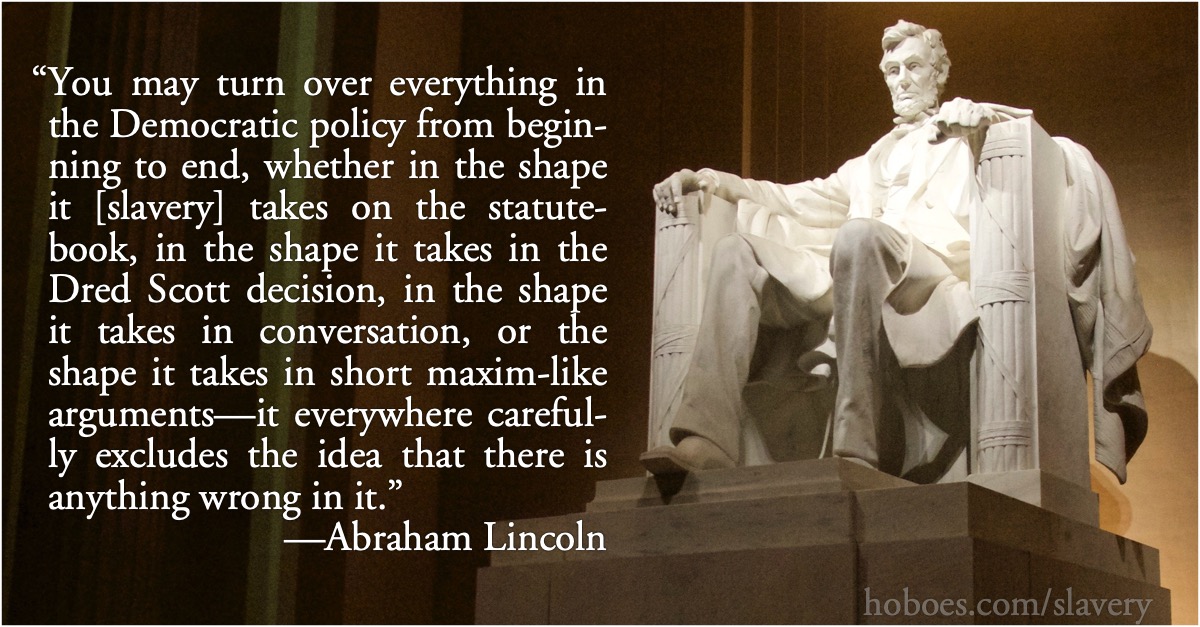 Slavery is wrong: Lincoln: Democrats never say that slavery is wrong.; slavery; Democrats; Abraham Lincoln