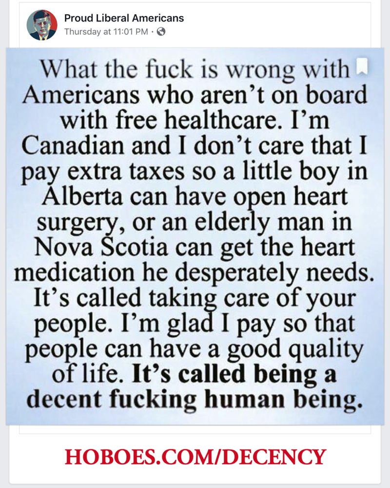 Have some fucking decency: “What the fuck is wrong with Americans who aren’t on board with free healthcare… that we pay in extra taxes.”; Canada; single-payer; government health care
