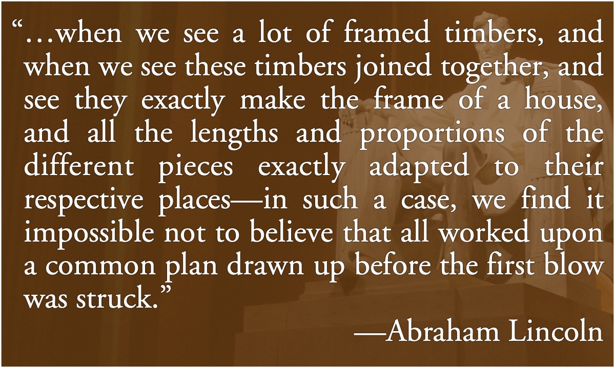 framed timber conspiracy: Abraham Lincoln: When we see a lot of framed timbers…; conspiracy; Abraham Lincoln