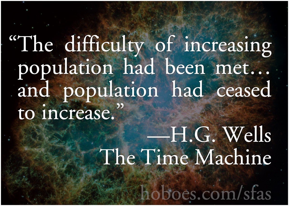 Population Met: H.G. Wells: “The difficulty of increasing population had been met… and population had ceased to increase.”; socialism; memes; overpopulation; H.G. Wells