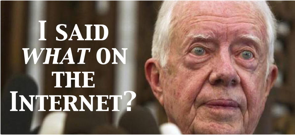 Jimmy Carter surprise: Jimmy Carter said what on the Internet?; Jimmy Carter