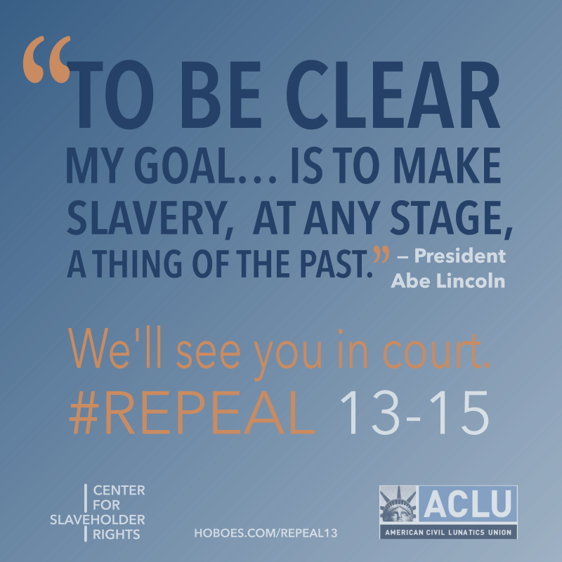 ACLU campaign to repeal 13th amendment: ACLU campaign to repeal the anti-slavery amendments.; ACLU; slavery; constitutional amendments