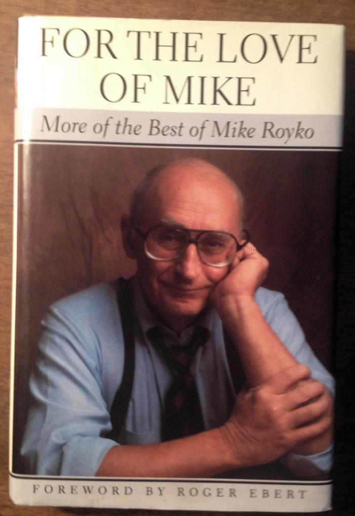 For the Love of Mike: More of the Best of Mike Royko: The second posthumous collection of Mike Royko essays.; Mike Royko; Chicago; book