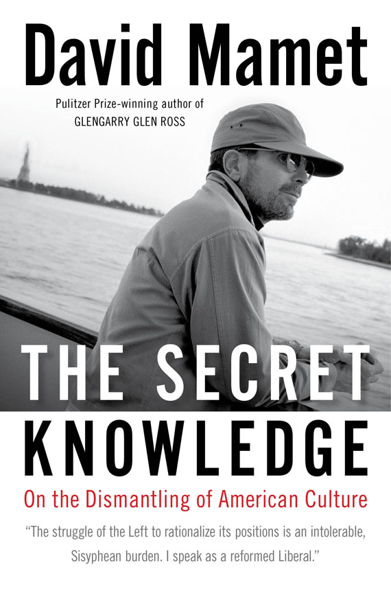 The Secret Knowledge: Cover for David Mamet’s The Secret Knowledge. “The struggle of the Left to rationalize its positions is an intolerable, Sisyphean burden. I speak as a reformed Liberal.”; liberals; David Mamet