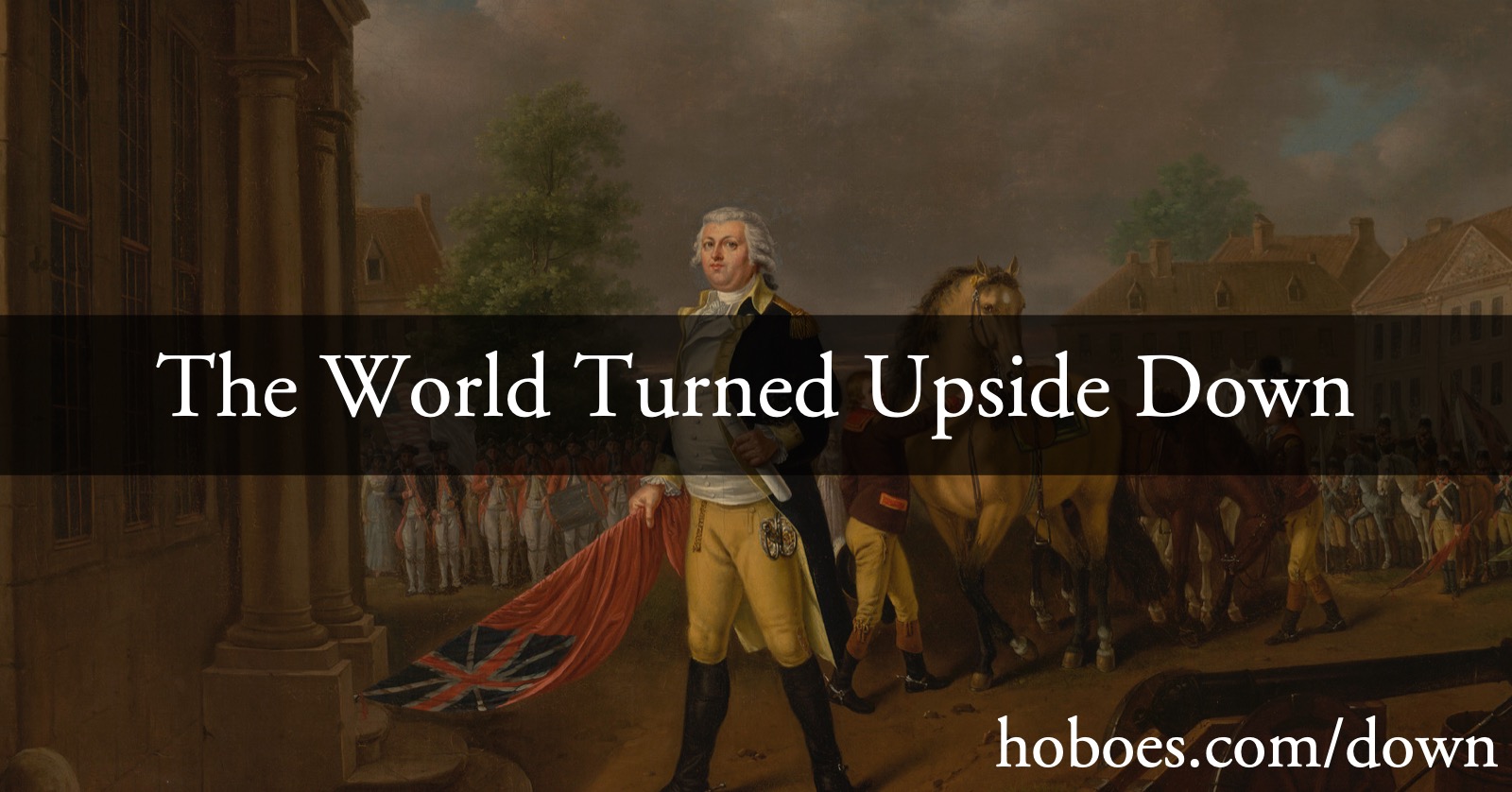 World Turned Upside Down sharing image: The World Turned Upside Down sharing image, over Humphreys delivering the British standards to congress, November 1781.; Surrender at Yorktown